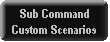 Sub Command Custom Scenarios